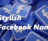 120+ Unique and Stylish Facebook Names for Your FB Profile